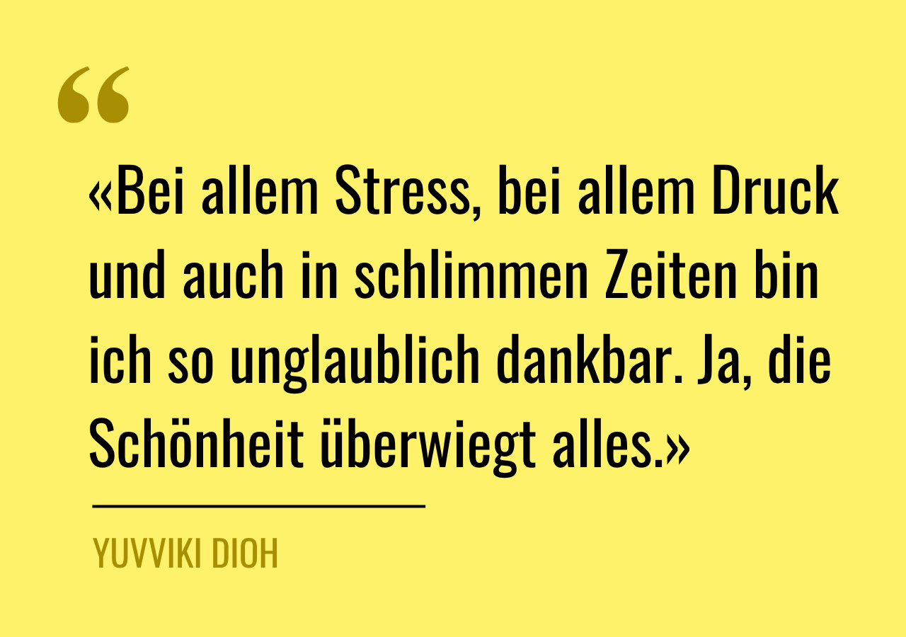 Zitat: «Bei allem Stress, bei allem Druck und auch in schlimmen Zeiten bin ich so unglaublich dankbar. Ja, die Schönheit überwiegt alles.»
