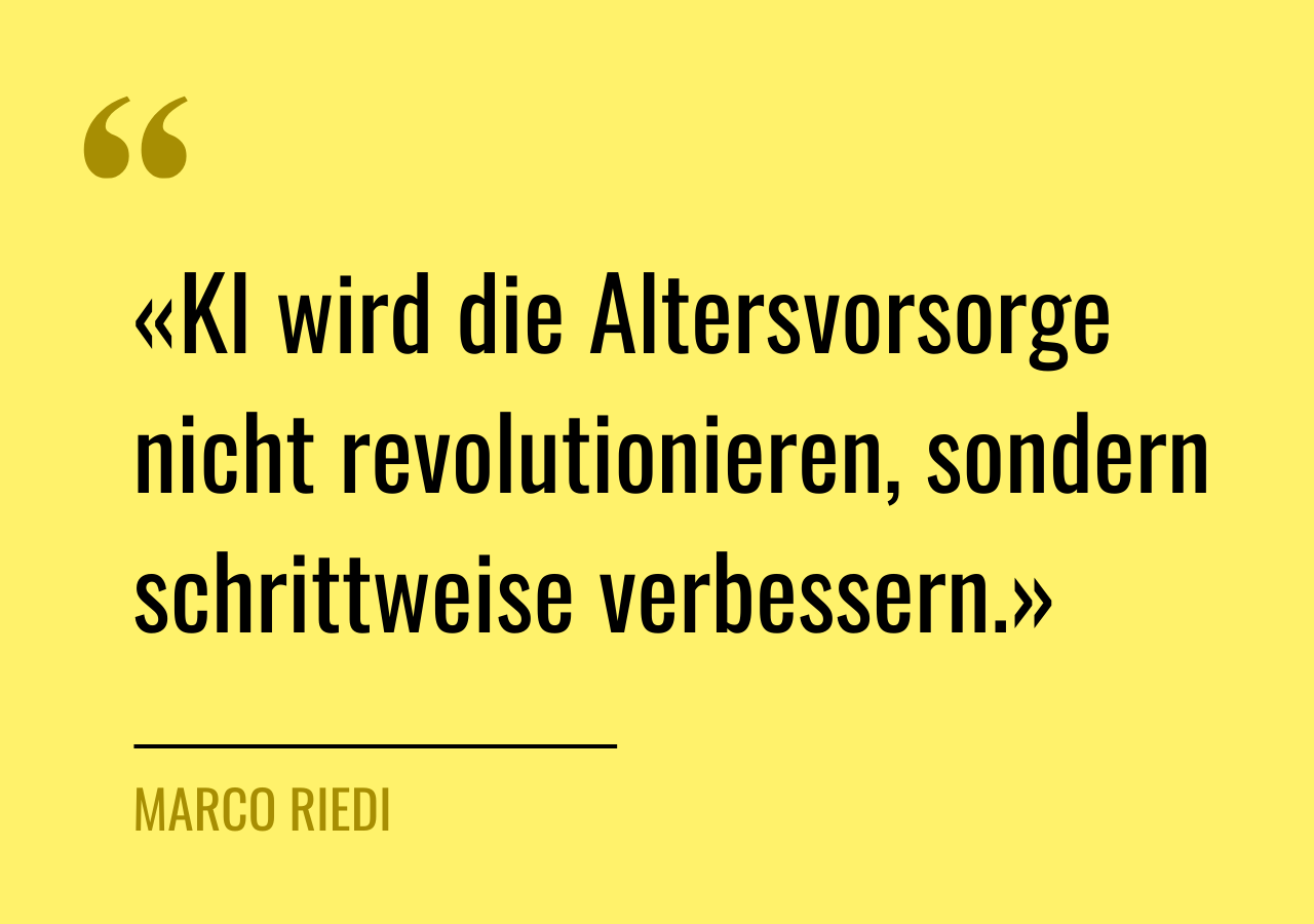 Zitat von Marco Riedi: «KI wird die Altersvorsorge nicht revolutionieren, sondern schrittweise verbessern.»