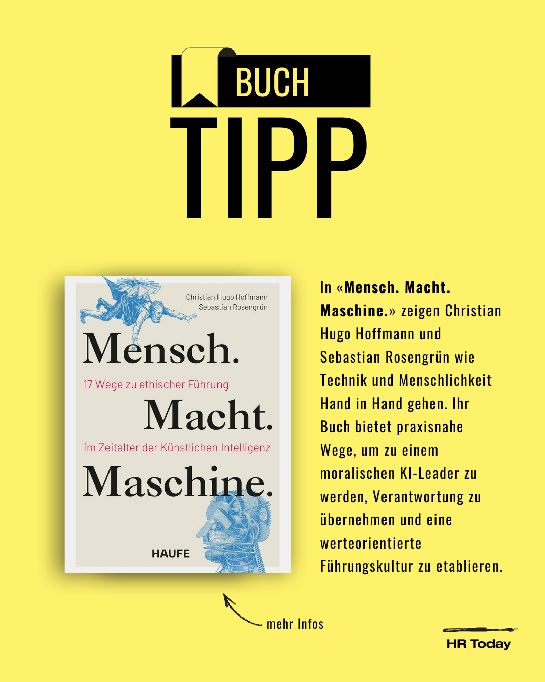 Buchtipp mit Cover: In «Mensch. Macht. Maschine.» zeigen Christian Hugo Hoffmann und Sebastian Rosengrün wie Technik und Menschlichkeit Hand in Hand gehen. Ihr Buch bietet praxisnahe Wege, um zu einem moralischen KI-Leader zu werden, Verantwortung zu übernehmen und eine werteorientierte Führungskultur zu etablieren.