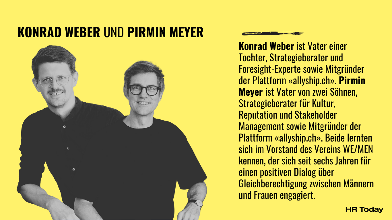 Das Bild zeigt Konrad Weber (links) und Pirmin Meyer, zwei junge Männer mit dunklen Hemden und Shirts, Brille und kurzen dunklen Haaen. Beide lächeln in die Kamera. Text: Konrad Weber ist Vater einer Tochter, Strategieberater und Foresight-Experte sowie Mitgründer der Plattform «allyship.ch». Pirmin Meyer ist Vater von zwei Söhnen, Strategieberater für Kultur, Reputation und Stakeholder Management sowie Mitgründer der Plattform «allyship.ch». Beide lernten sich im Vorstand des Vereins WE/MEN kennen, der sich seit sechs Jahren für einen positiven Dialog über Gleichberechtigung zwischen Männern und Frauen engagiert.