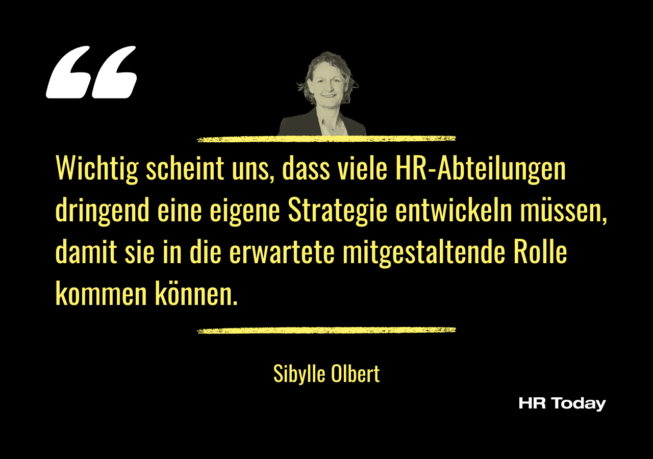 Interviewzitat Sibylle Olbert: Wichtig scheint uns, dass viele HR-Abteilungen dringend eine eigene Strategie entwickeln müssen, damit sie in die erwartete mitgestaltende Rolle kommen können.