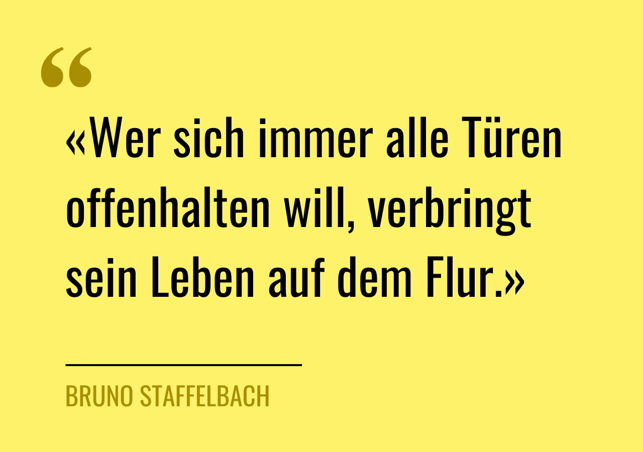 Zitat des Autors: «Wer sich immer alle Türen offenhalten will, verbringt sein Leben auf dem Flur»