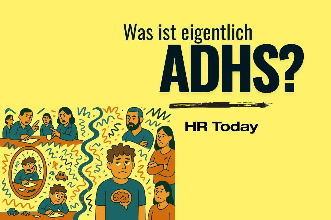 Titelbild mit gelbem Hintergrund. Oben steht gross: „Was ist eigentlich ADHS?“ und darunter „HR Today“. Links unten eine Illustration im Comicstil: Ein Kind sitzt überfordert an einem Tisch, über ihm streitende Erwachsene und ein Spiegelbild, das ihn noch unruhiger zeigt. Rechts daneben dieselbe Figur als junger Erwachsener mit Gehirn-Symbol auf dem Shirt, umgeben von beobachtenden oder skeptischen Erwachsenen. Bunte Linien symbolisieren inneres Chaos und den Looping-Effekt sozialer Zuschreibungen.