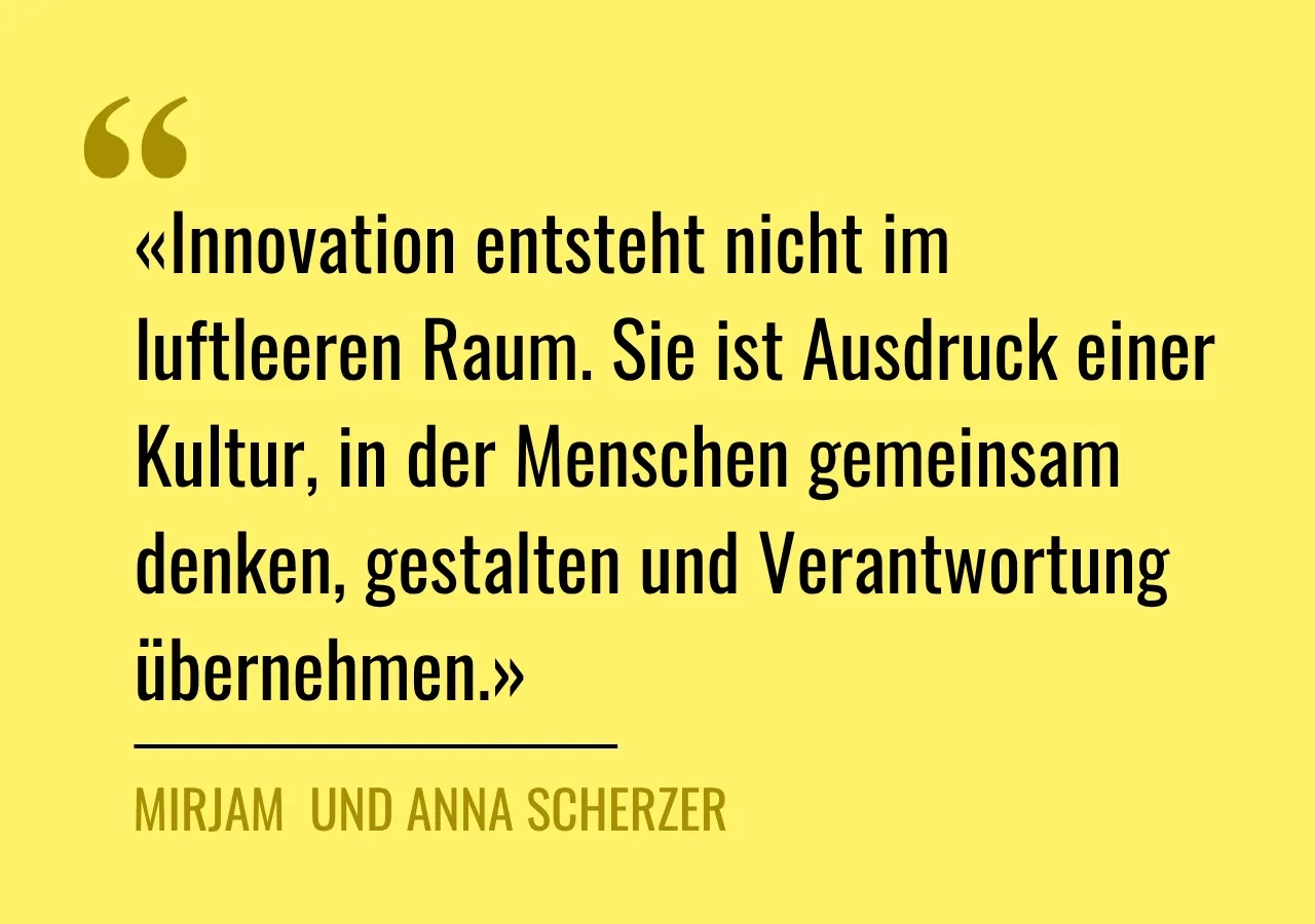 Zitat: «Innovation entsteht nicht im luftleeren Raum. Sie ist Ausdruck einer Kultur, in der Menschen gemeinsam denken, gestalten und Verantwortung übernehmen.»