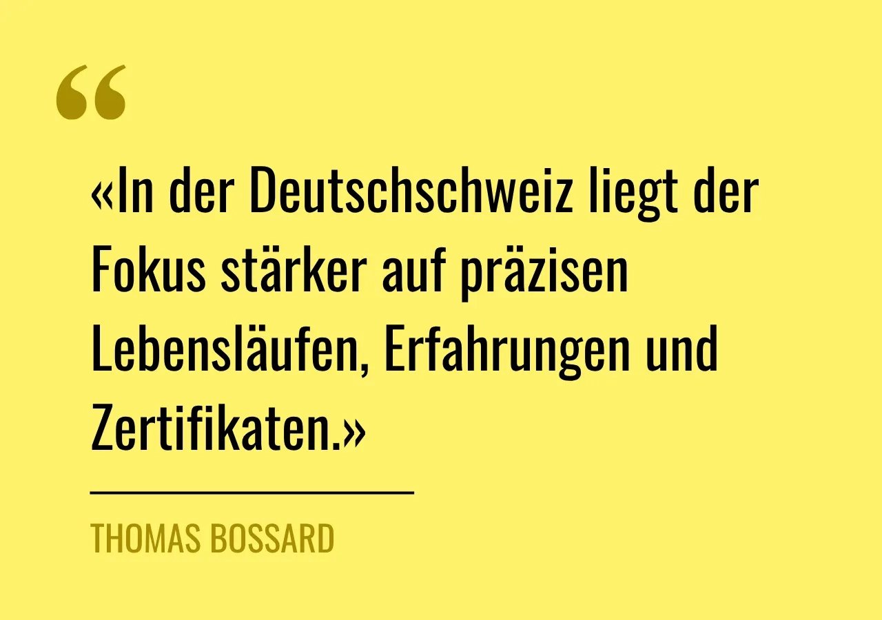 Zitat: «In der Deutschschweiz liegt der Fokus stärker auf präzisen Lebensläufen, Erfahrungen und Zertifikaten.»