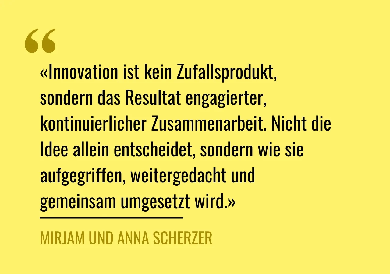 Zitat: «Innovation ist kein Zufallsprodukt, sondern das Resultat engagierter, kontinuierlicher Zusammenarbeit. Nicht die Idee allein entscheidet, sondern wie sie aufgegriffen, weitergedacht und gemeinsam umgesetzt wird.»