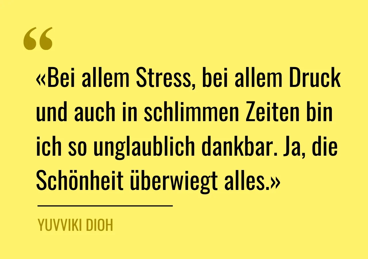Zitat: «Bei allem Stress, bei allem Druck und auch in schlimmen Zeiten bin ich so unglaublich dankbar. Ja, die Schönheit überwiegt alles.»