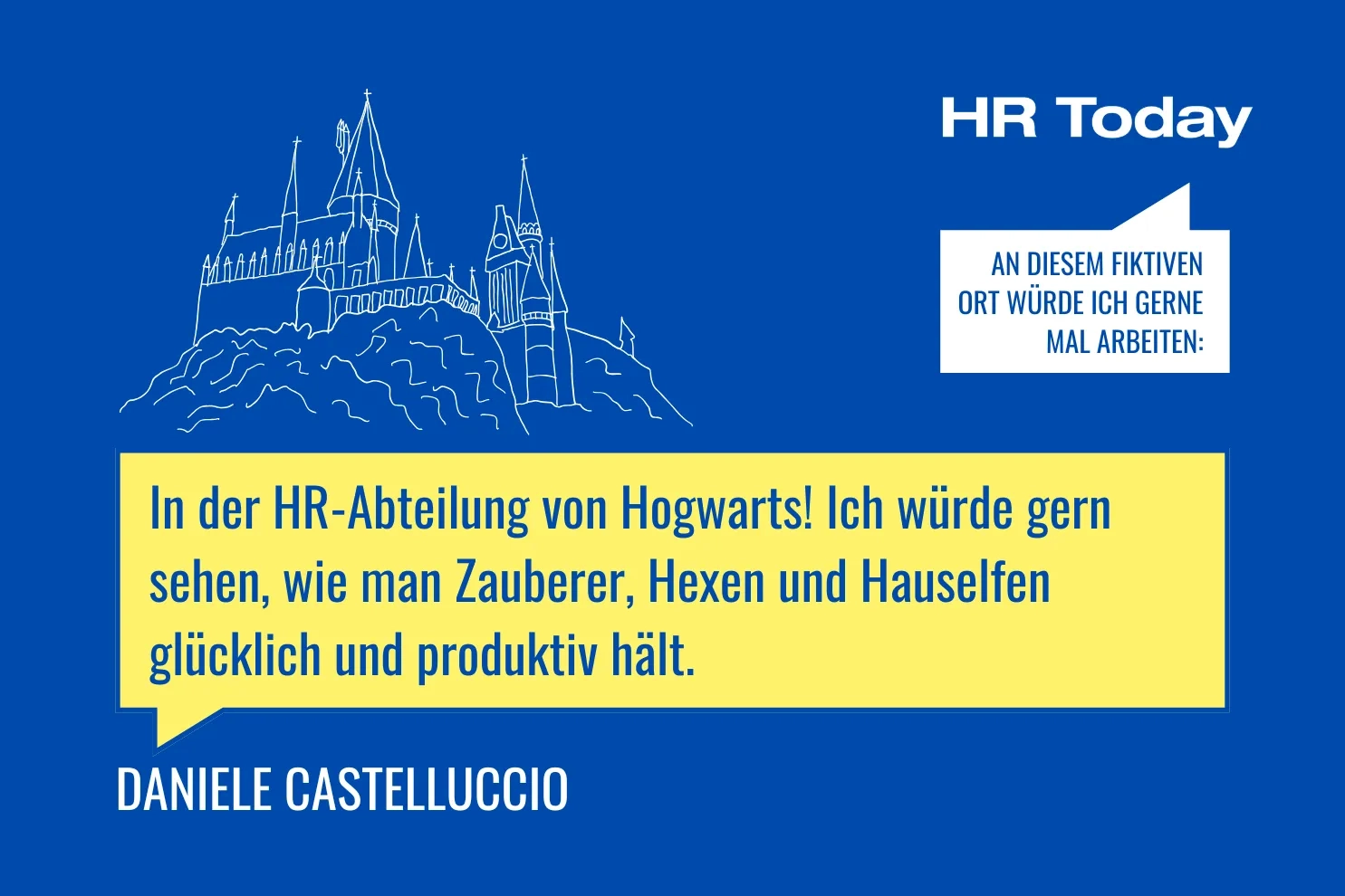 An diesem fiktiven Ort würde ich gerne mal arbeiten: – Castelluccio: In der HR-Abteilung von Hogwarts! Ich würde gern sehen, wie man Zauberer, Hexen und Hauselfen glücklich und produktiv hält.