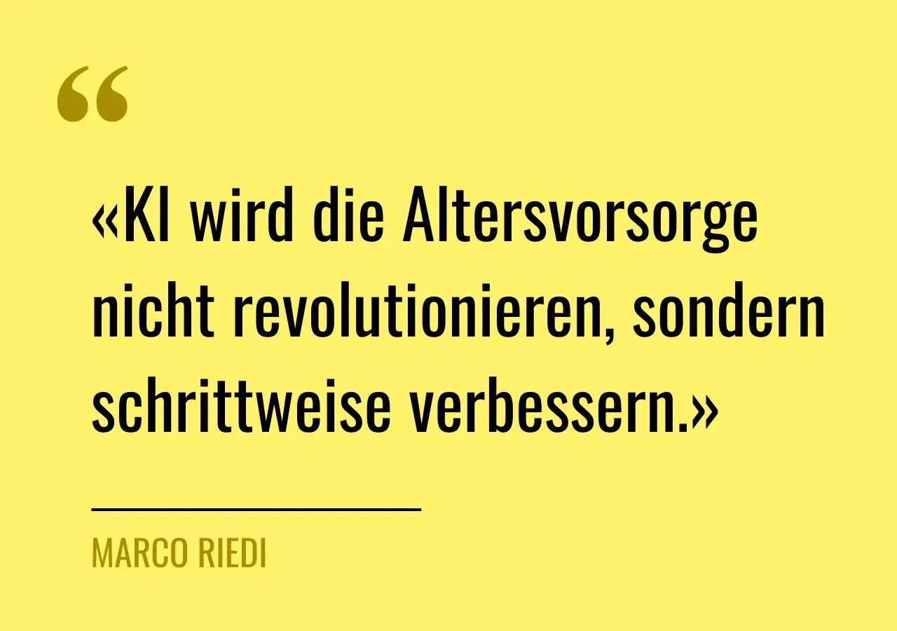 Zitat von Marco Riedi: «KI wird die Altersvorsorge nicht revolutionieren, sondern schrittweise verbessern.»