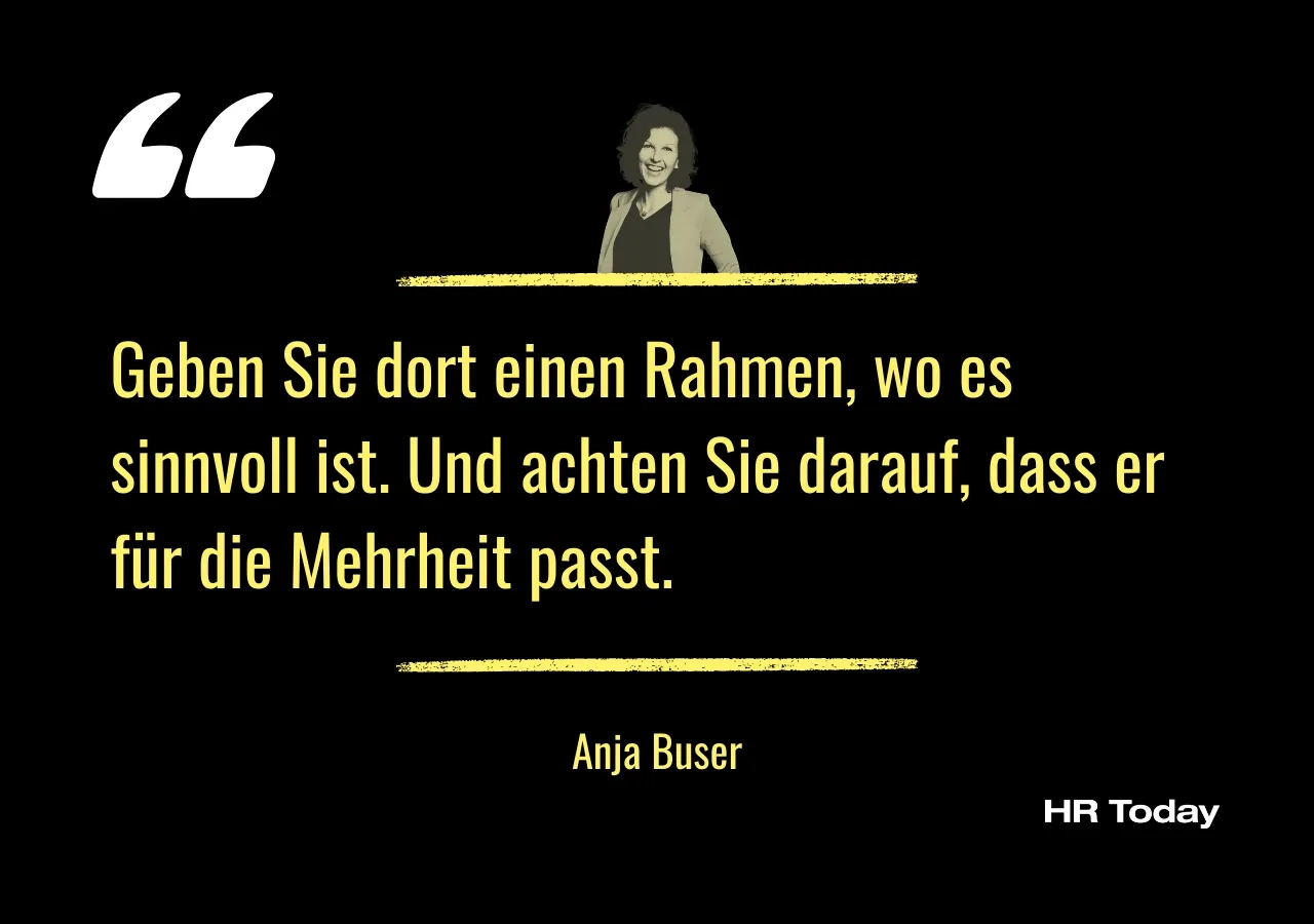 Artikelzitat: Geben Sie dort einen Rahmen, wo es sinnvoll ist. Und achten Sie darauf, dass er für die Mehrheit passt.