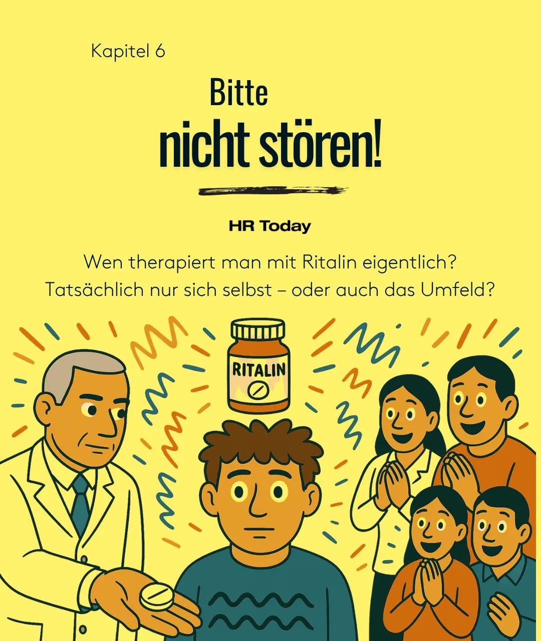 Illustration zu Kapitel 6: Ein Arzt reicht einem jungen Mann eine Ritalin-Tablette, während im Hintergrund lächelnde Angehörige erwartungsvoll zuschauen. Über dem Mann schwebt eine Ritalin-Dose. Text: „Wen therapiert man mit Ritalin eigentlich? Tatsächlich nur sich selbst – oder auch das Umfeld?“