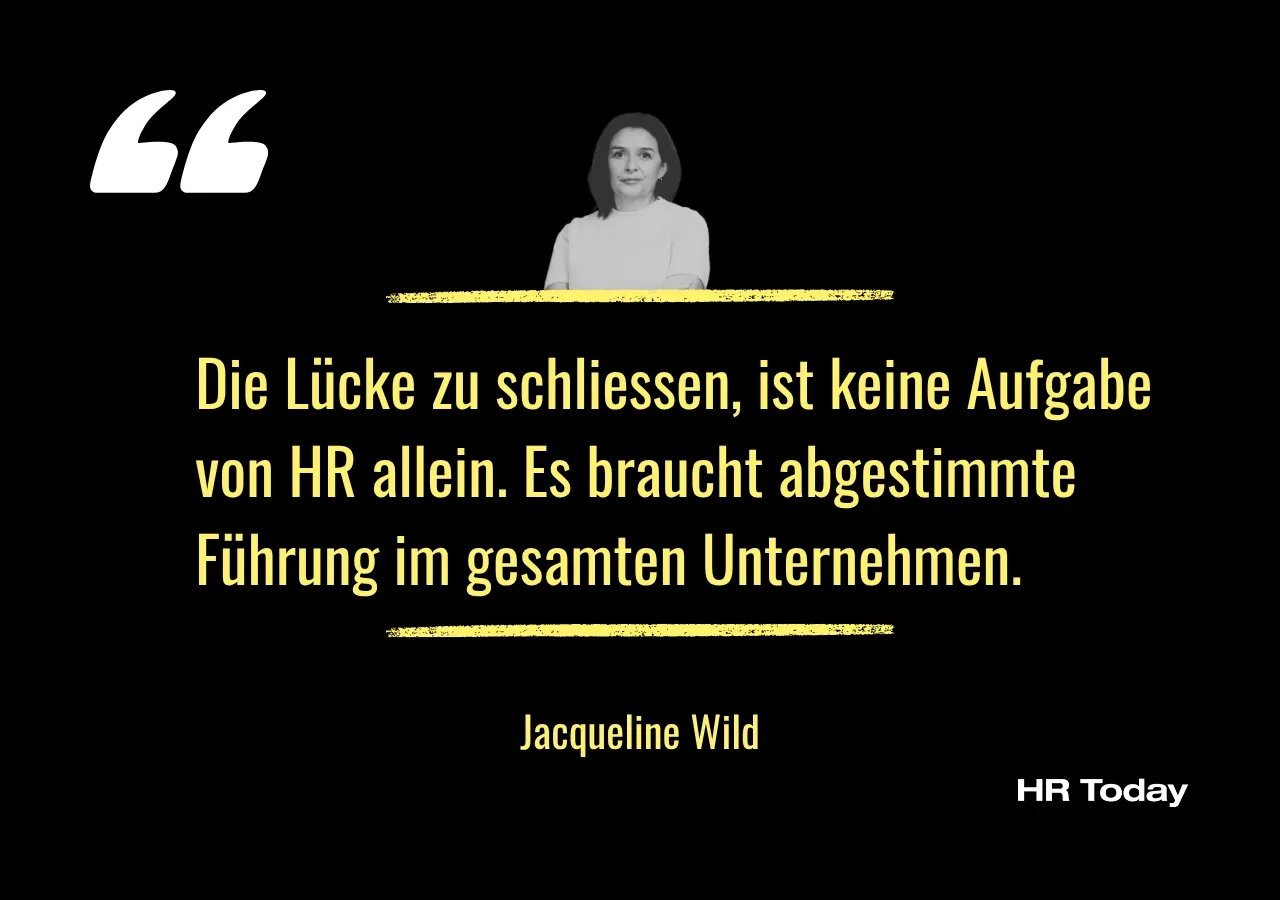 Zitat Jacqueline Wild: Die Lücke zu schliessen, ist keine Aufgabe von HR allein. Es braucht abgestimmte Führung im gesamten Unternehmen.