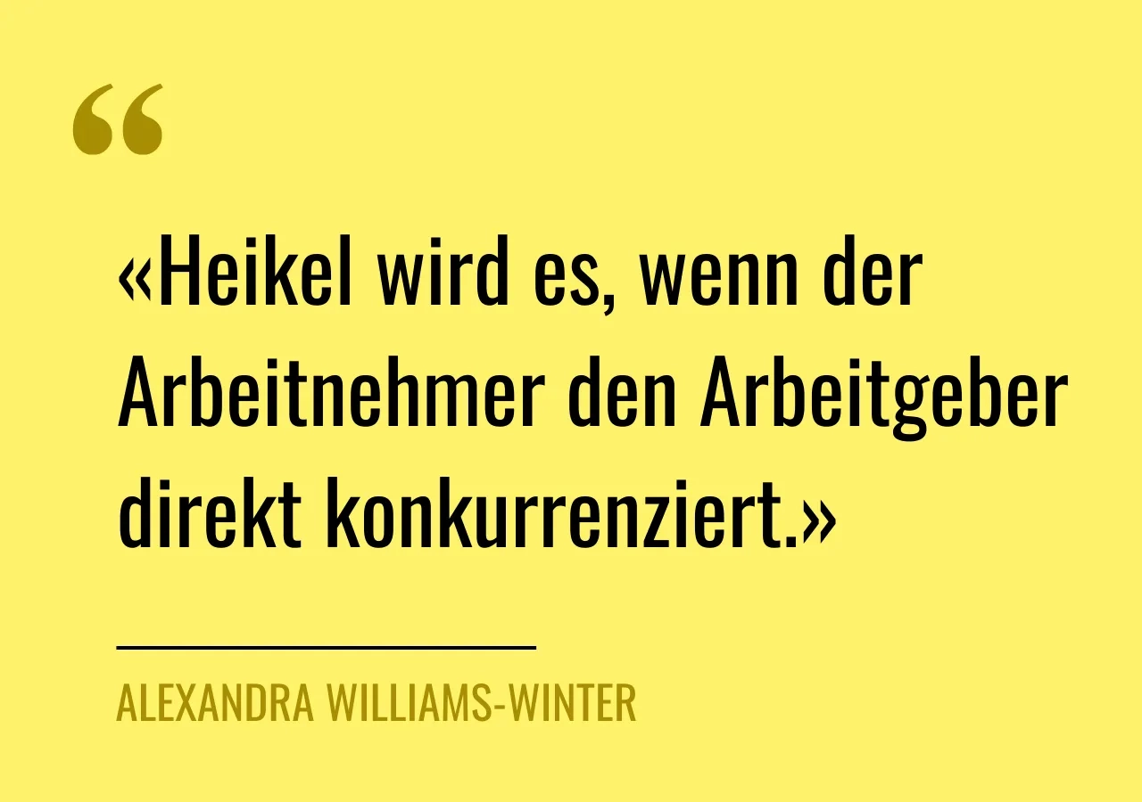 Zitat von Alexandra Williams-Winter: «Heikel wird es, wenn der Arbeitnehmer den Arbeitgeber direkt konkurrenziert.»