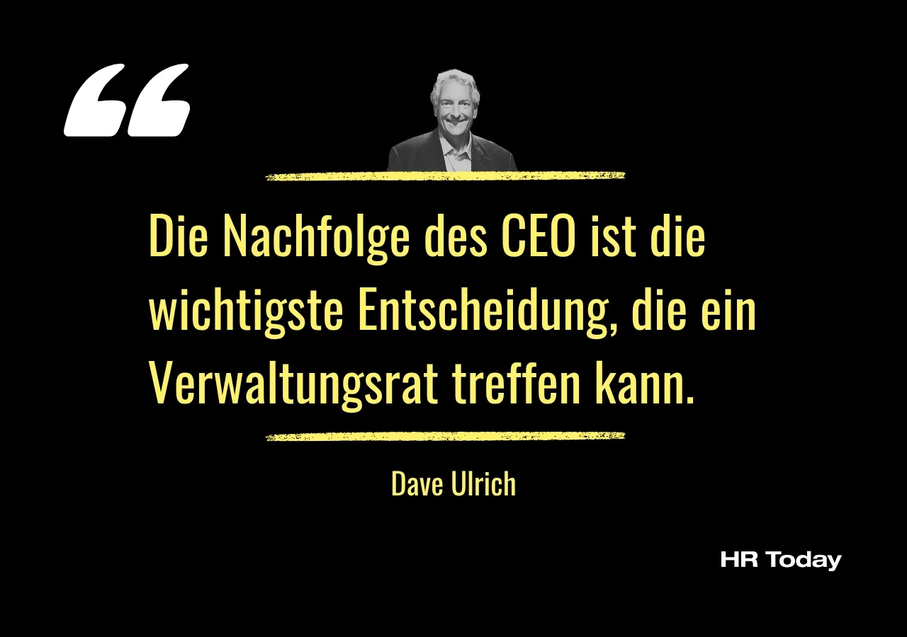 Zitat Dave Ulrich: Die Nachfolge des CEO ist die wichtigste Entscheidung, die ein Verwaltungsrat treffen kann.