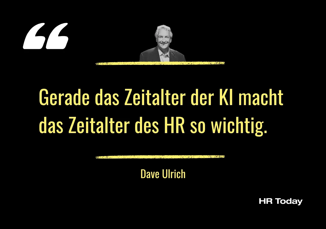 Zitat Dave Ulrich: Gerade das Zeitalter der KI macht das Zeitalter des HR so wichtig.